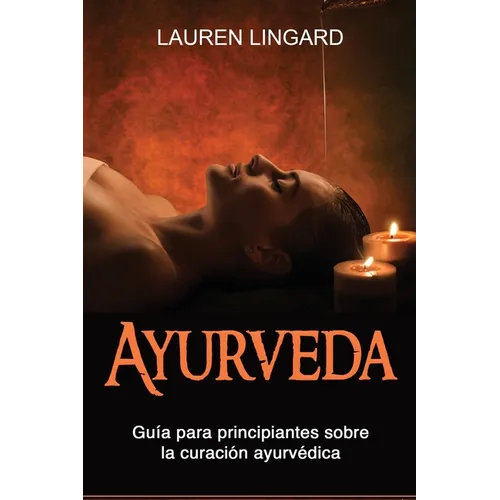 Ayurveda: Guía para principiantes sobre la curación ayurvédica